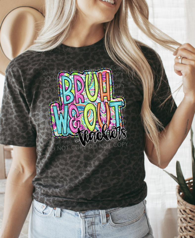 BRUH WE OUT-TEACHERS- -DTF TRANSFER