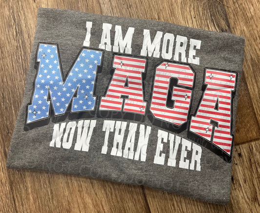 I am more MAGA now than ever - DTF TRANSFER