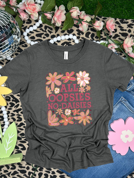 ALL OOPSIES NO DAISIES -DTF TRANSFER