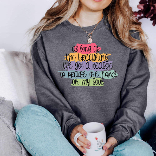 As Long A Im Breathing Ive got a Reason to praise the lord  | COMPLETED SWEATSHIRT