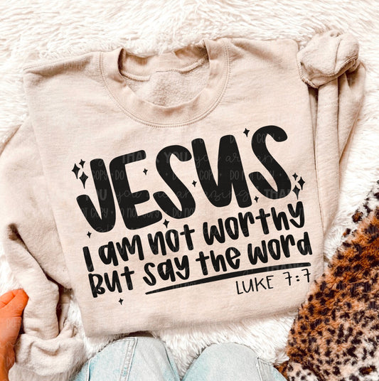 JESUS I AM NOT WORTHY  -DTF TRANSFER