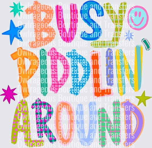 Busy piddlin around